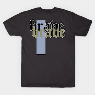 brave typo shirt T-Shirt